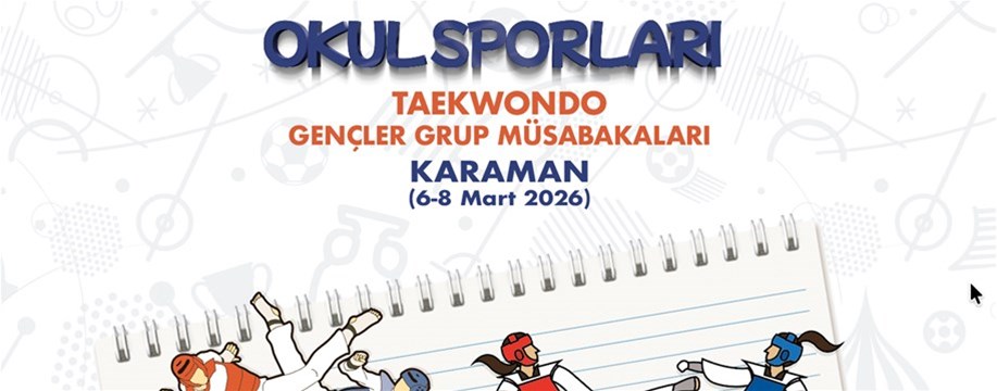 OKUL SPORLARI GENÇLER TEKVANDO GRUP YARIŞMALARI KARAMAN’DA BAŞLIYOR
